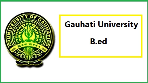 Gauhati University b.ed 2022