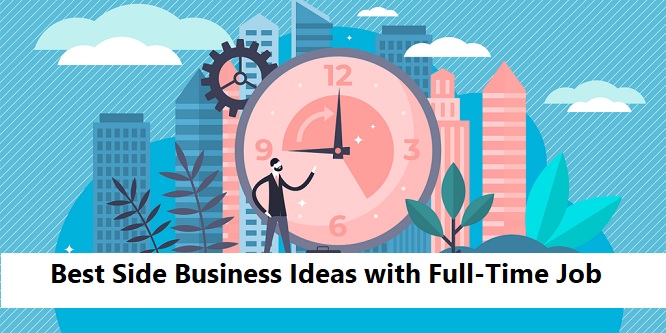 Best Side Business Ideas with Full-Time Job